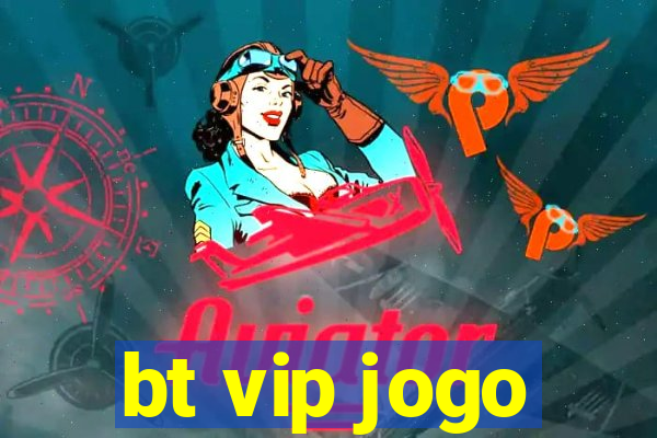 bt vip jogo